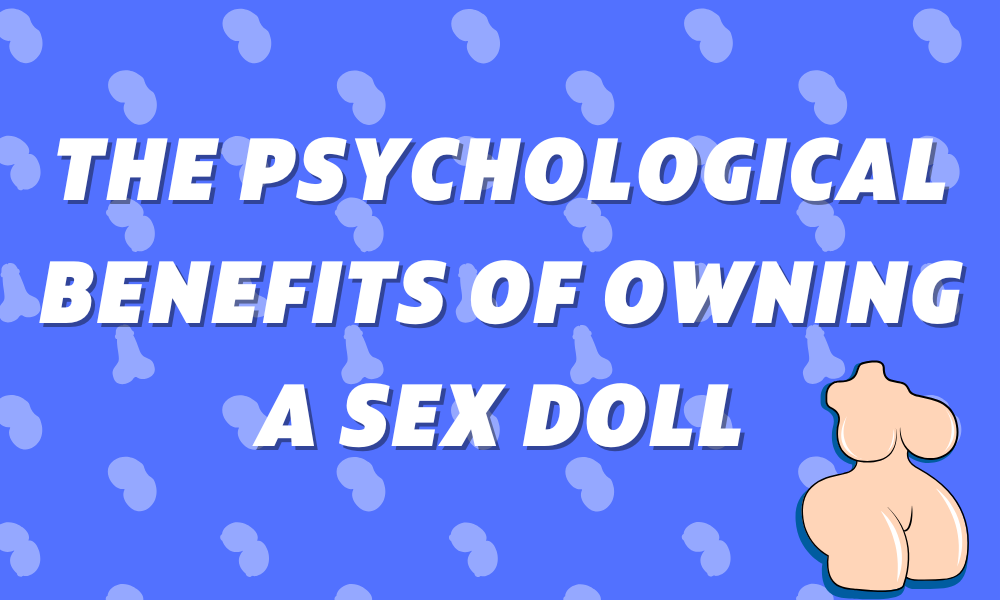 Image of The Psychological Benefits of Owning a Sex Doll