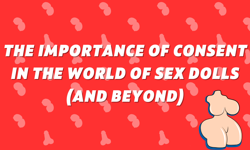 Image of The Importance of Consent in the World of Sex Dolls (and Beyond)